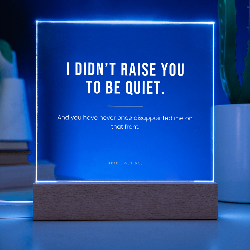 Daughter LED Acrylic Plaque - I Didn't Raise You To Be Quiet - view 5