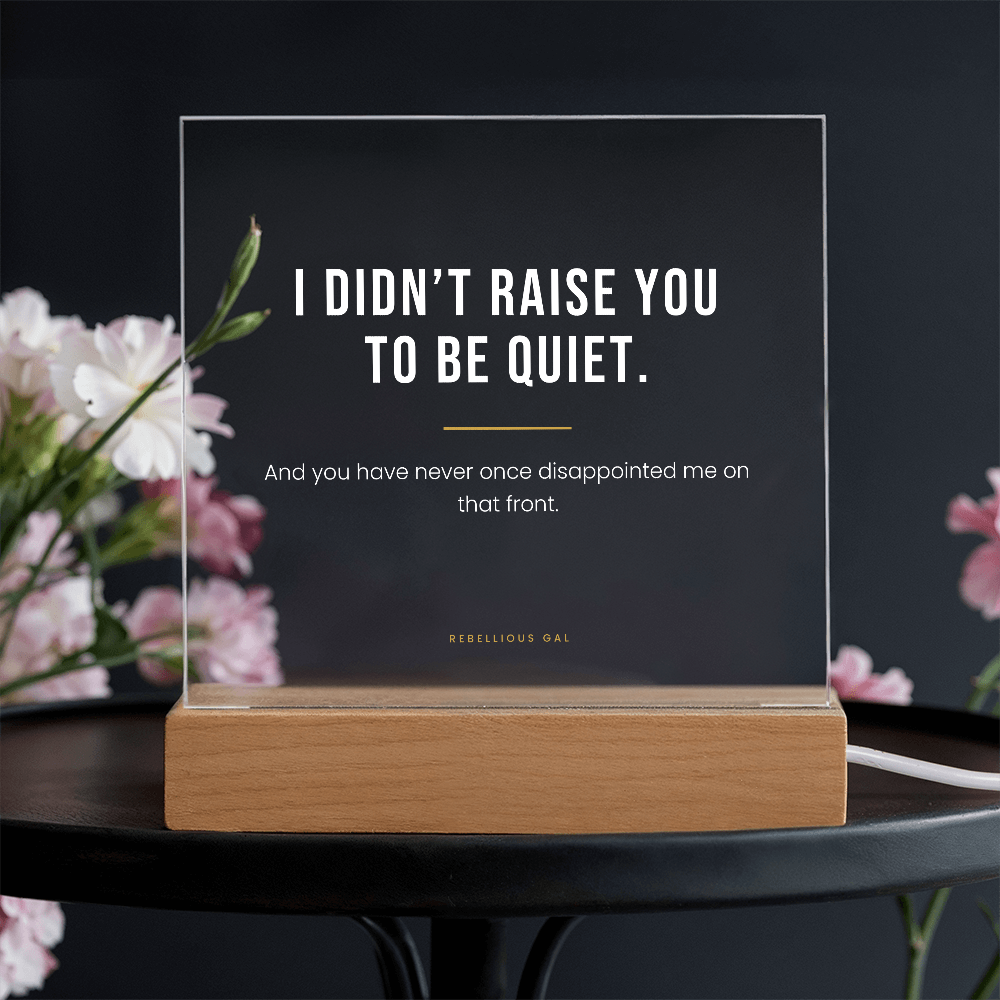 Daughter LED Acrylic Plaque - I Didn't Raise You To Be Quiet - view 4