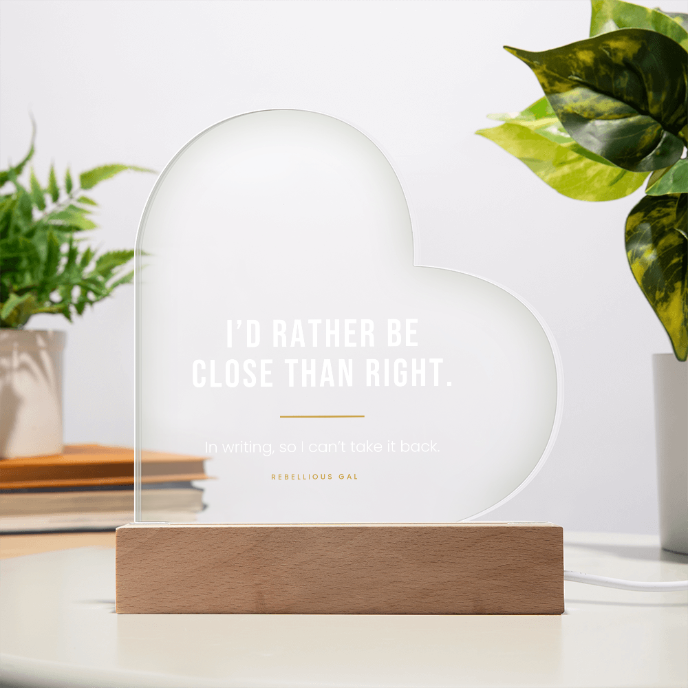 Apology LED Acrylic Heart Plaque - I'd Rather Be Close Than Right - view 6