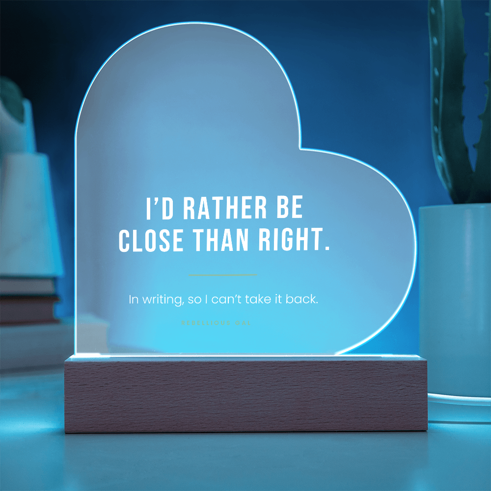 Apology LED Acrylic Heart Plaque - I'd Rather Be Close Than Right - view 3
