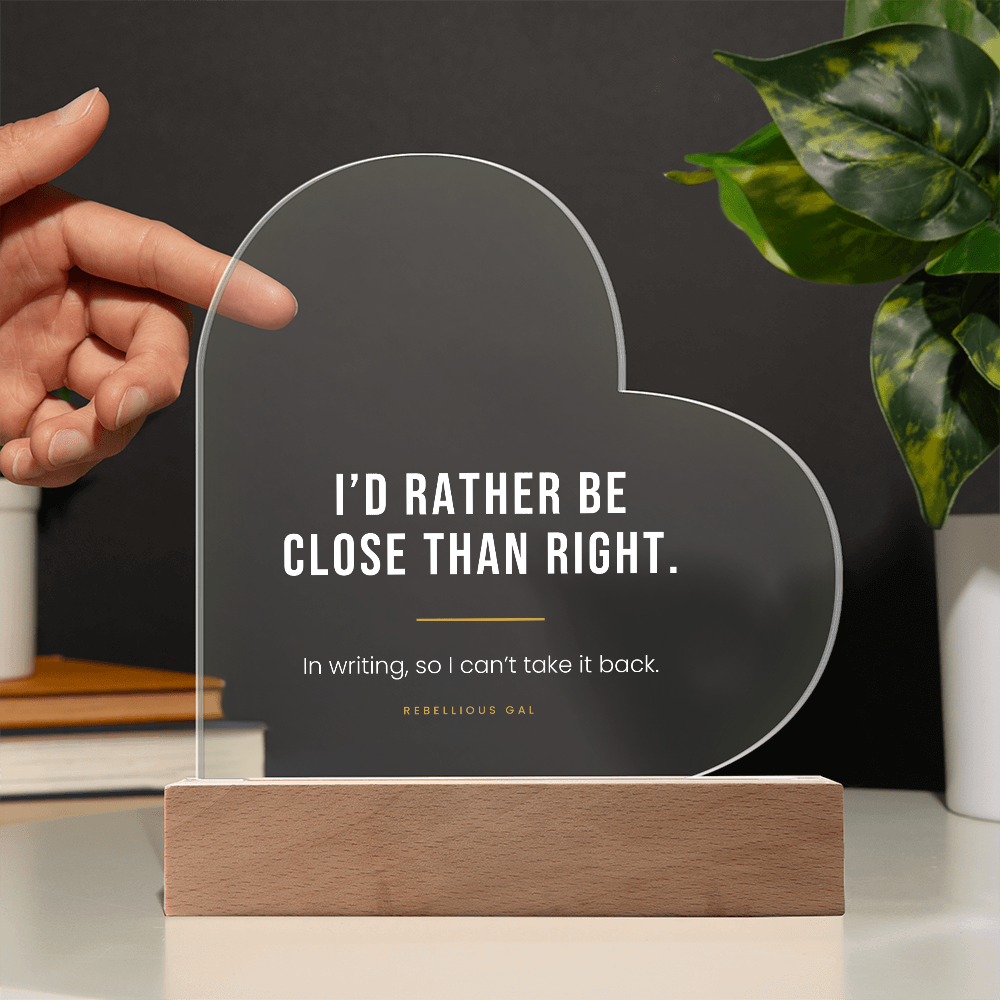 Apology LED Acrylic Heart Plaque - I'd Rather Be Close Than Right - view 10