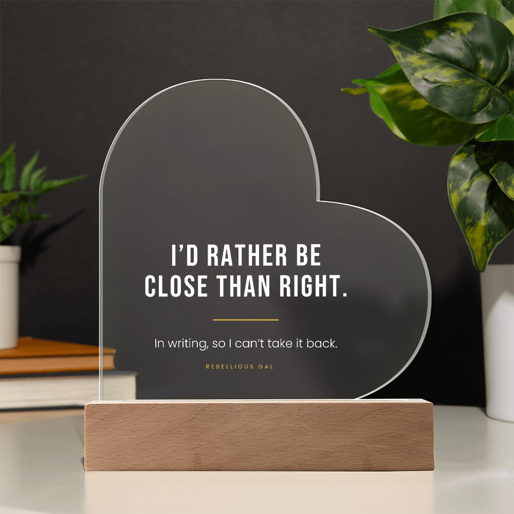 Apology LED Acrylic Heart Plaque - I'd Rather Be Close Than Right - view 11