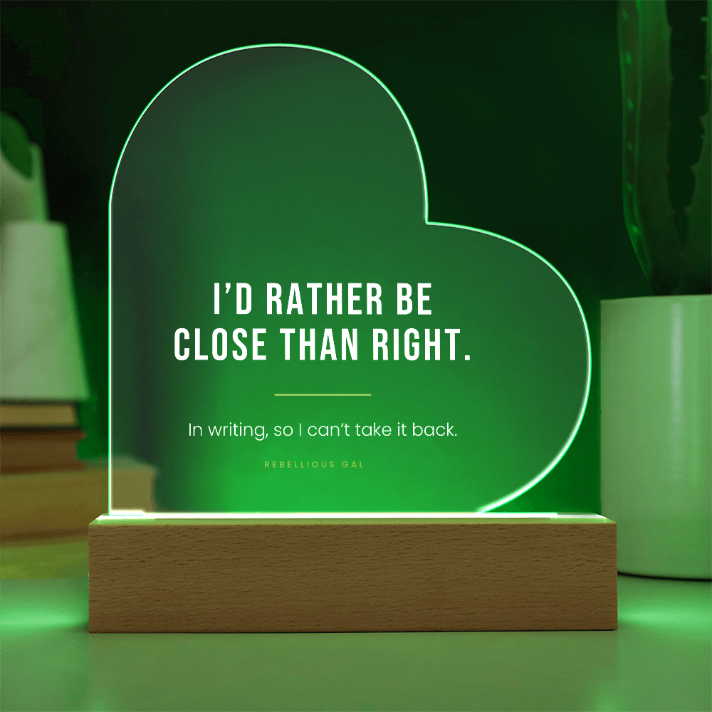 Apology LED Acrylic Heart Plaque - I'd Rather Be Close Than Right - view 2