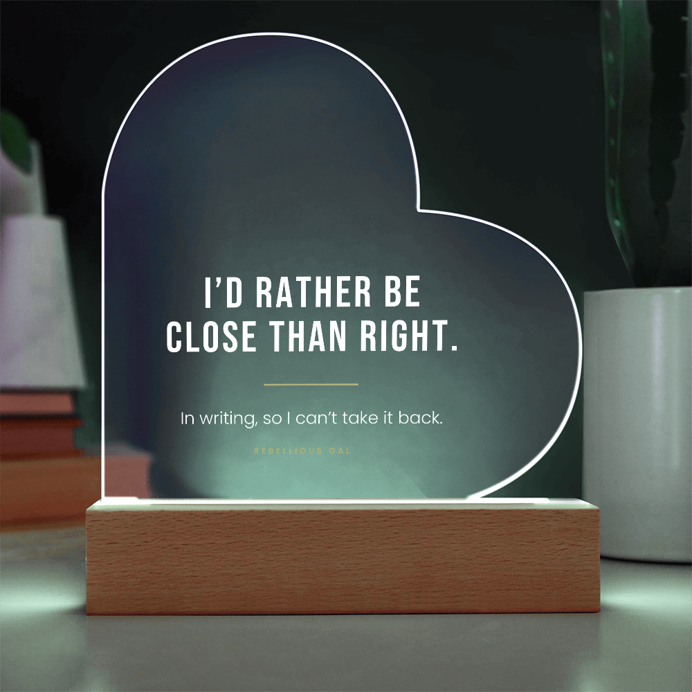 Apology LED Acrylic Heart Plaque - I'd Rather Be Close Than Right - view 8