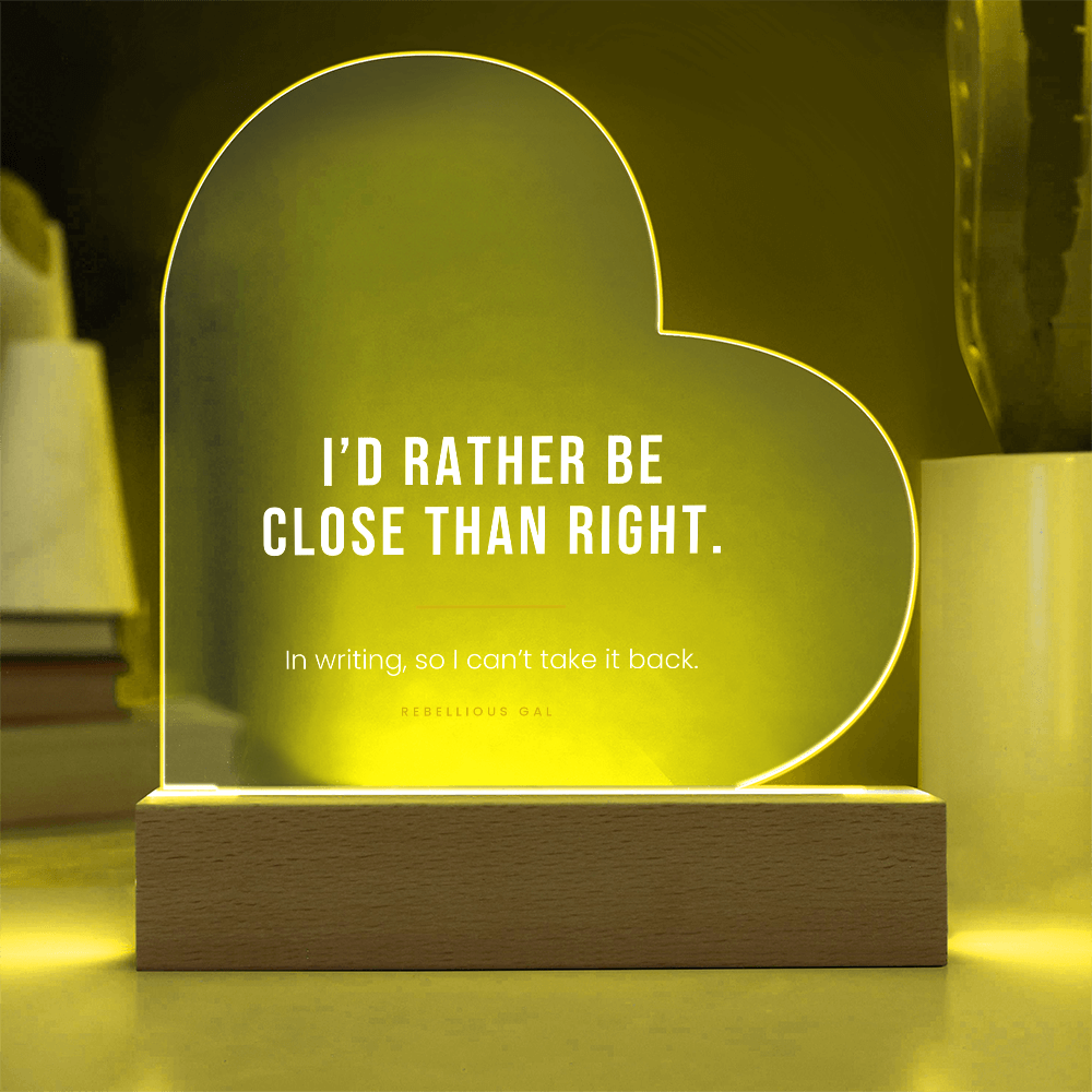 Apology LED Acrylic Heart Plaque - I'd Rather Be Close Than Right - view 9