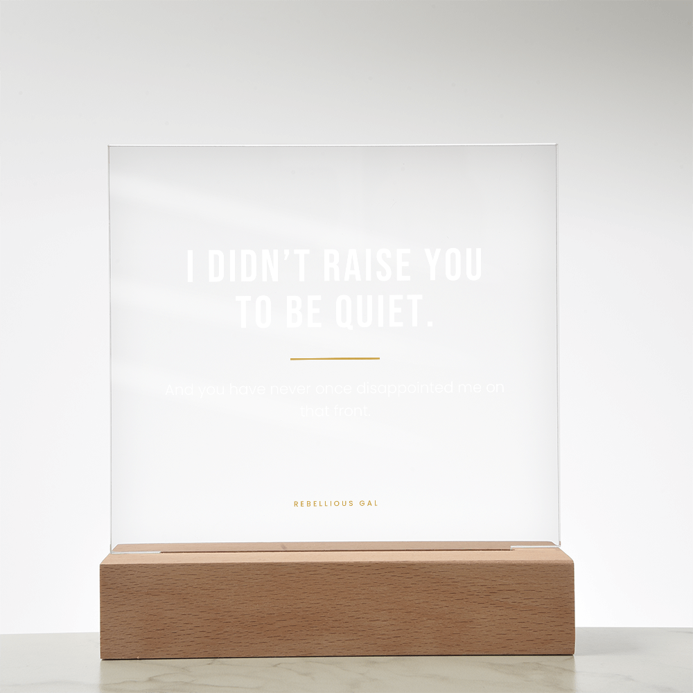Daughter LED Acrylic Plaque - I Didn't Raise You To Be Quiet - view 13