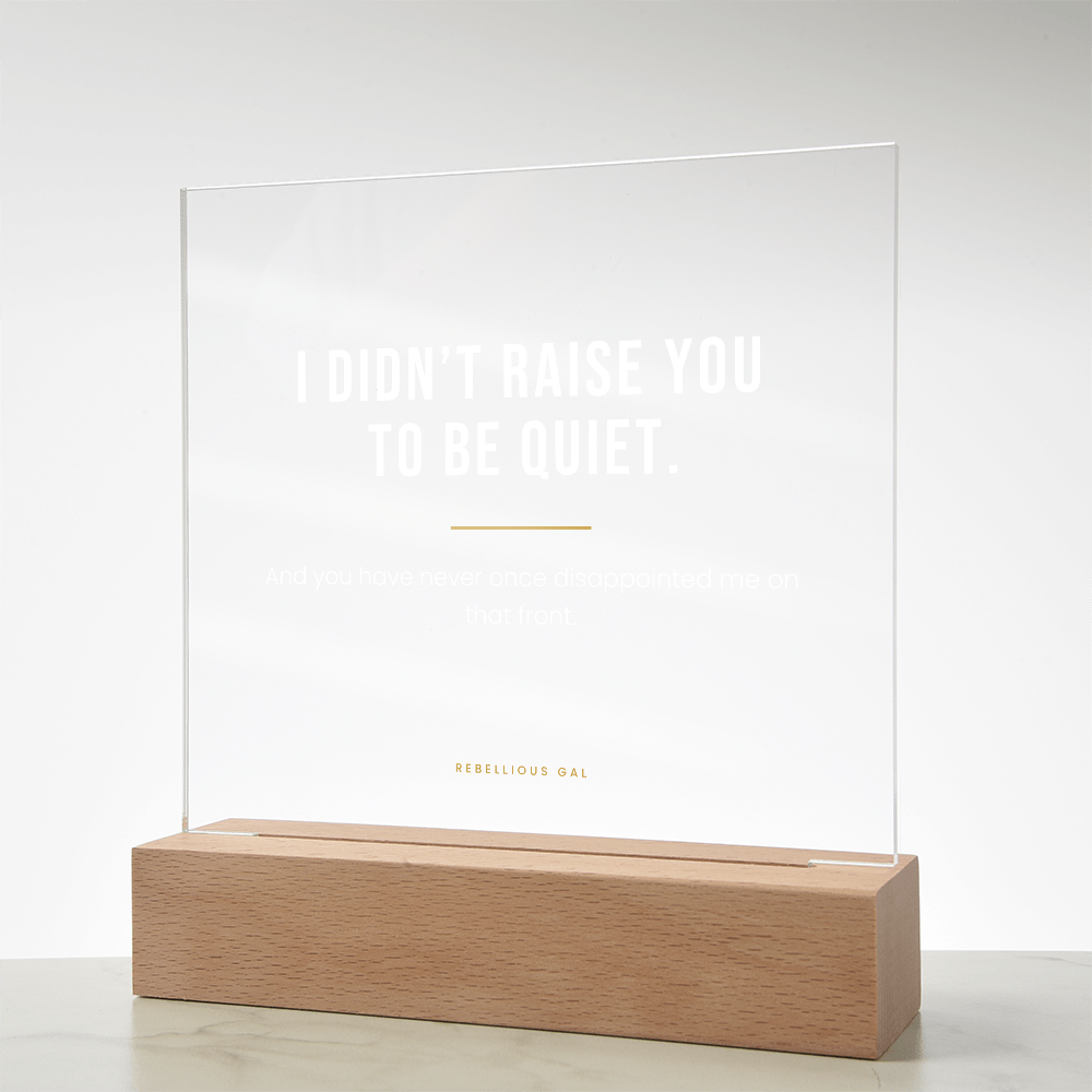 Daughter LED Acrylic Plaque - I Didn't Raise You To Be Quiet - view 14