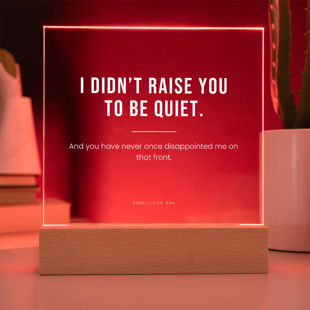 Daughter LED Acrylic Plaque - I Didn't Raise You To Be Quiet - view 11