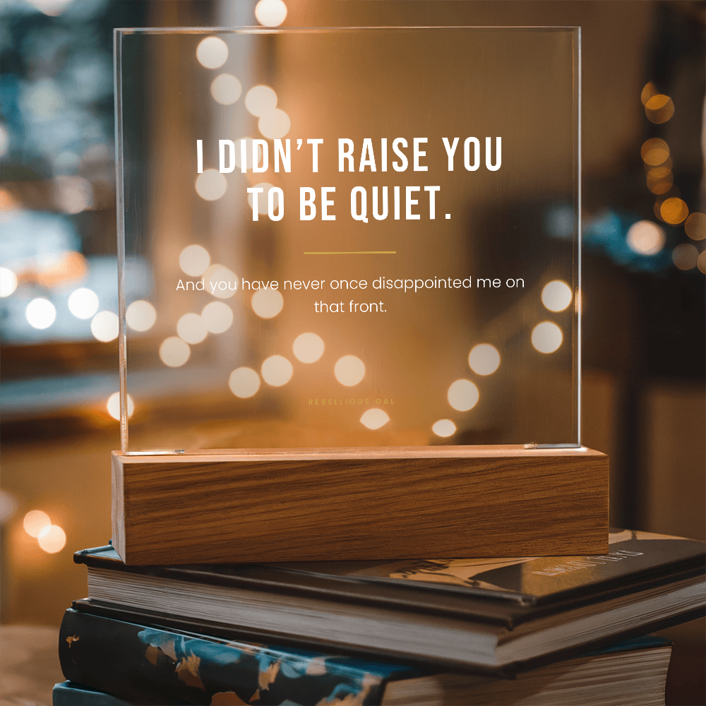 Daughter LED Acrylic Plaque - I Didn't Raise You To Be Quiet - view 8