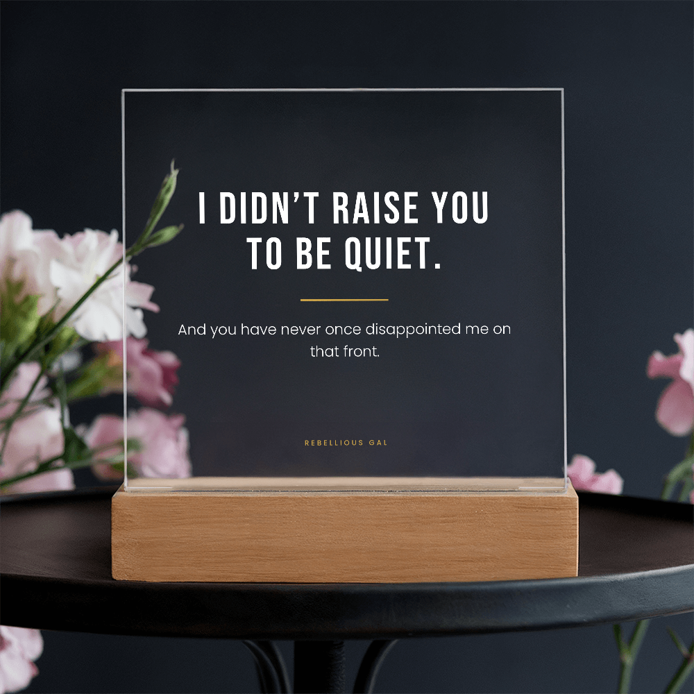 Daughter LED Acrylic Plaque - I Didn't Raise You To Be Quiet - view 10