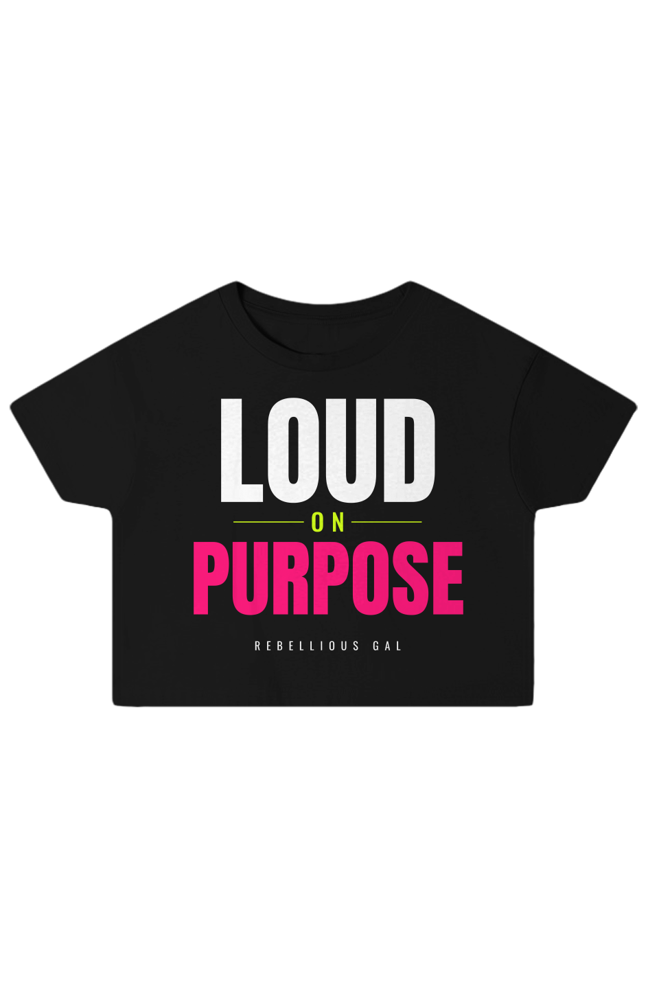 Black boxy crop top printed with Loud on Purpose in white, lime and hot pink