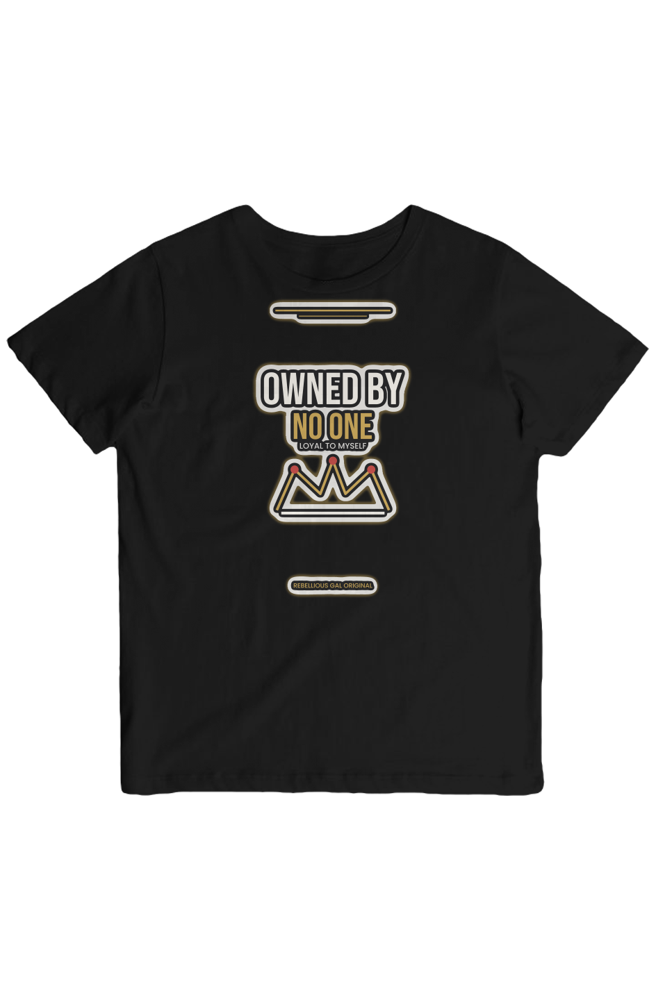 Black crew tee printed with OWNED BY NO ONE, LOYAL TO MYSELF and a gold crown
