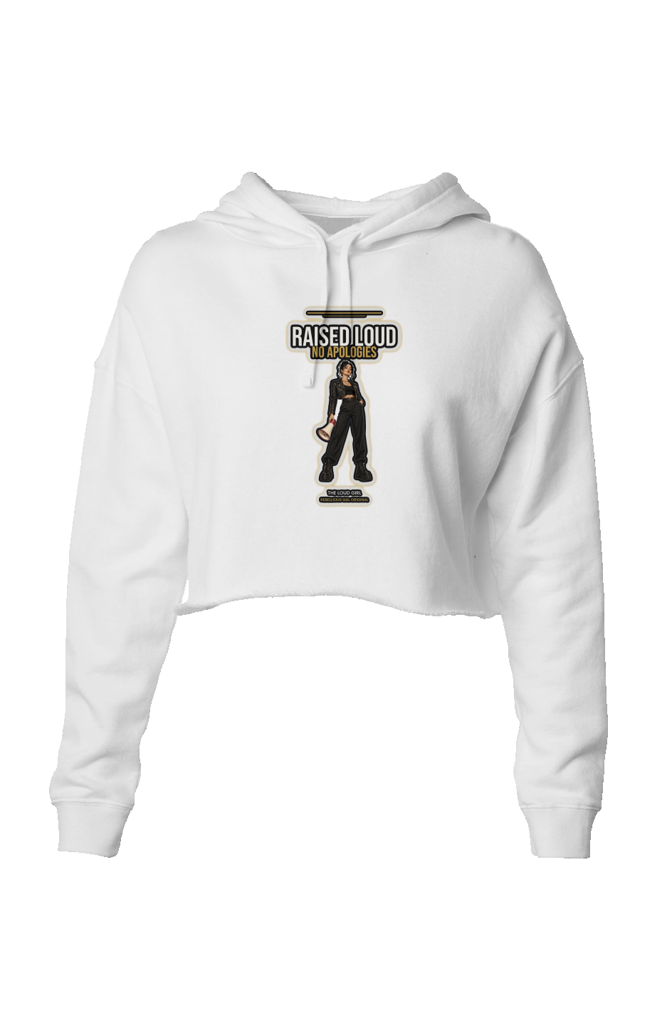 White lightweight crop hoodie printed with Raised Loud No Apologies and a megaphone girl
